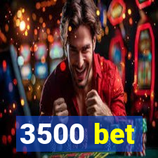 3500 bet